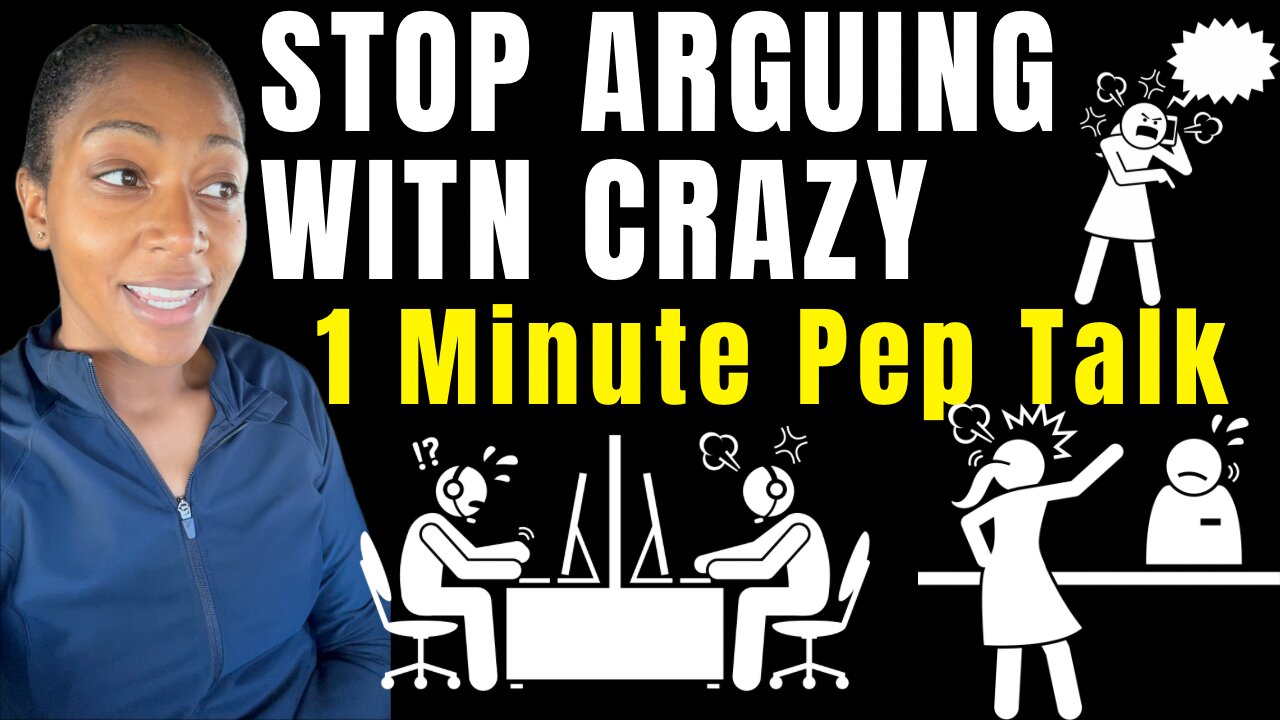 STOP ARGUING WITH CRAZY (1 Minute Pep Talk)