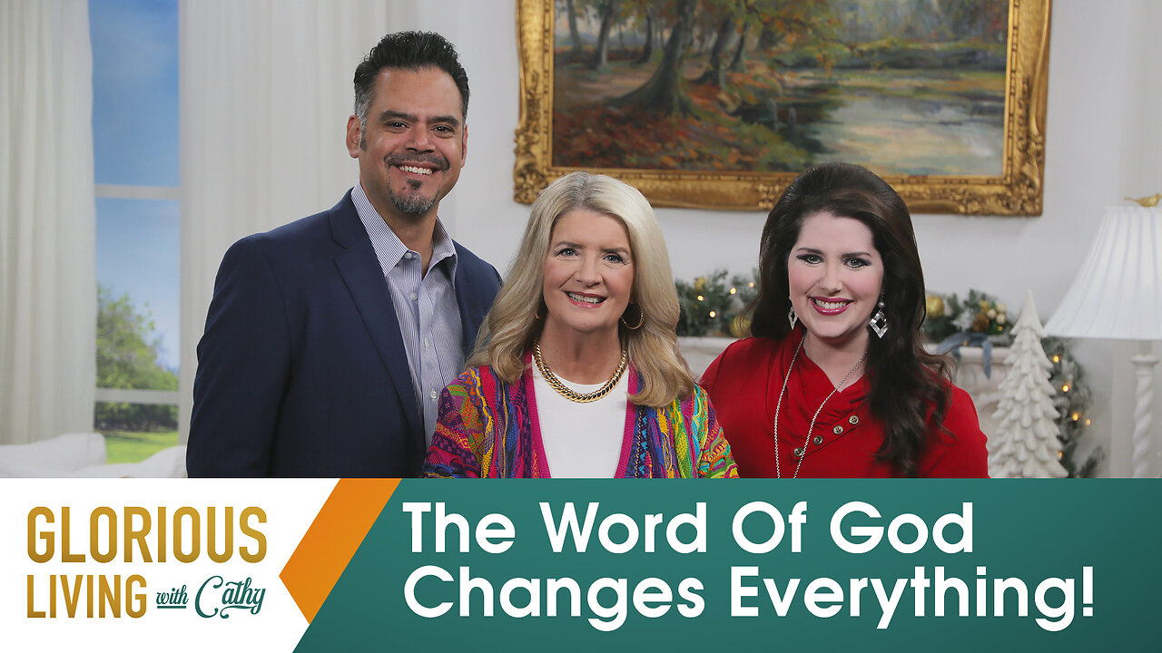 Glorious Living With Cathy: The Word Of God Changes Everything!