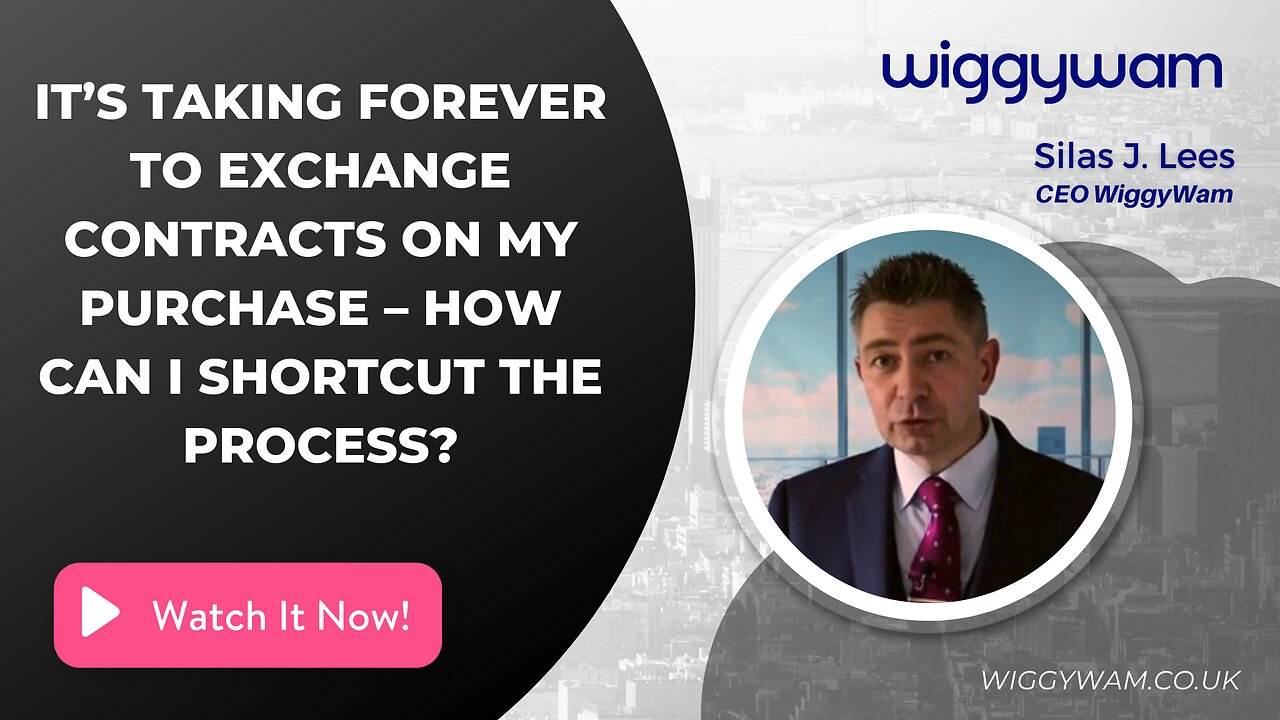 It’s taking forever to exchange contracts on my purchase – what can I do to shortcut the process?