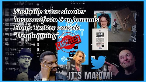 TWITTER KILLS "DEADNAMING"/NASHVILLE SHOOTER JOURNALS...