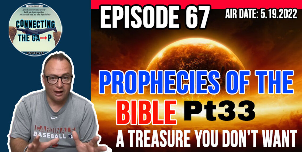 Episode 67 - Prophecies of the Bible Pt. 33 - A Treasure You Don't Want