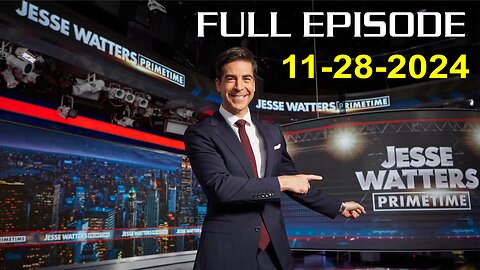 Jesse Watters Primetime (Full Episode) - 11/28/2024