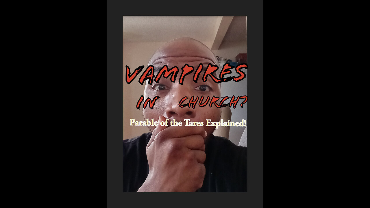 Energy Vampires in the Church!? Parable of the Tares Explained! Bonus: Rapture Doctrine Exposed!