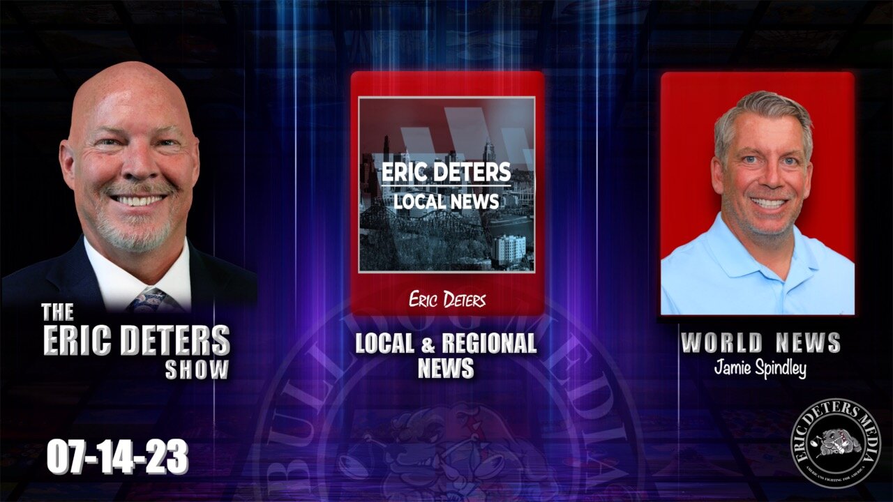 Eric Deters Show | Local News | World News | July 14, 2023