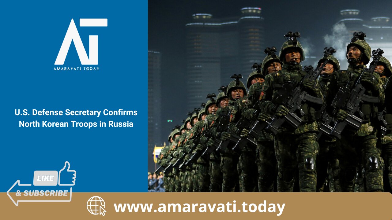 US Defense Secretary Confirms North Korean Troops in Russia | Amaravati Today