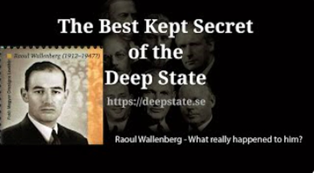 The Best Kept Secret of the Deep State - Episode 8: Raoul Wallenberg - What really happened to him?