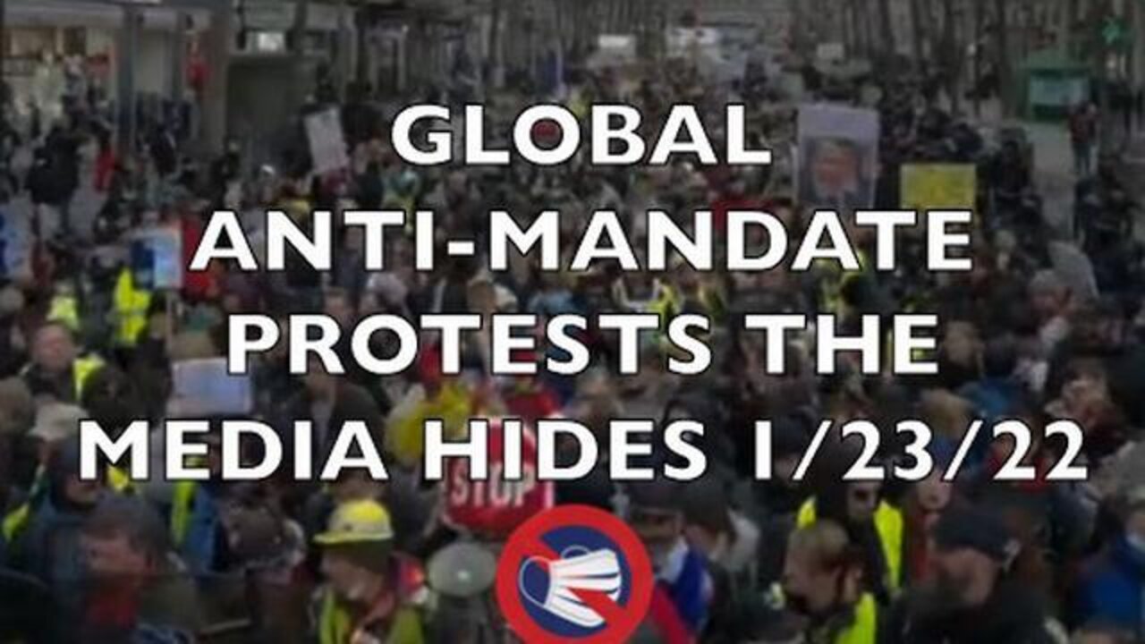 Worldwide Defeat The Mandate Protests The Media Won’t Show 1/23/22