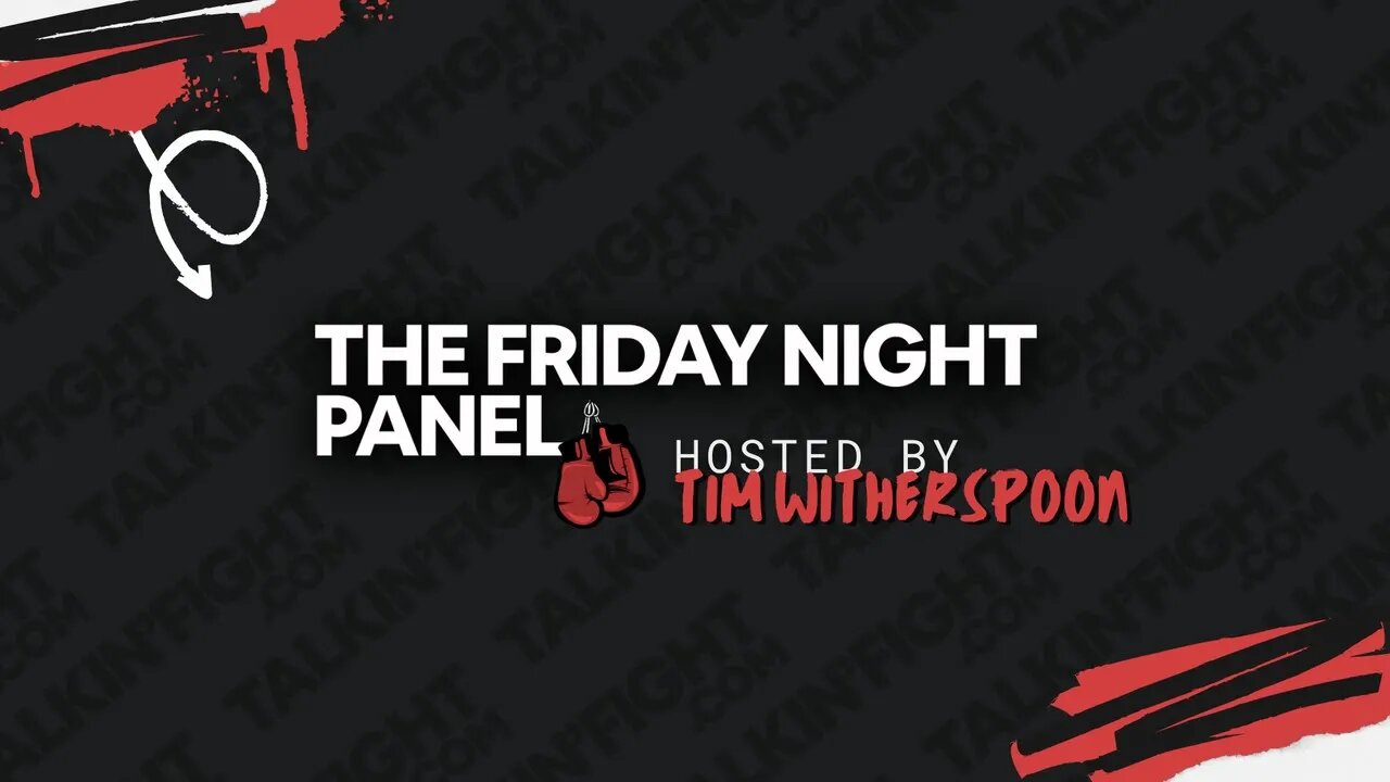 The Friday Night Boxing Panel ep87 | Talkin Fight