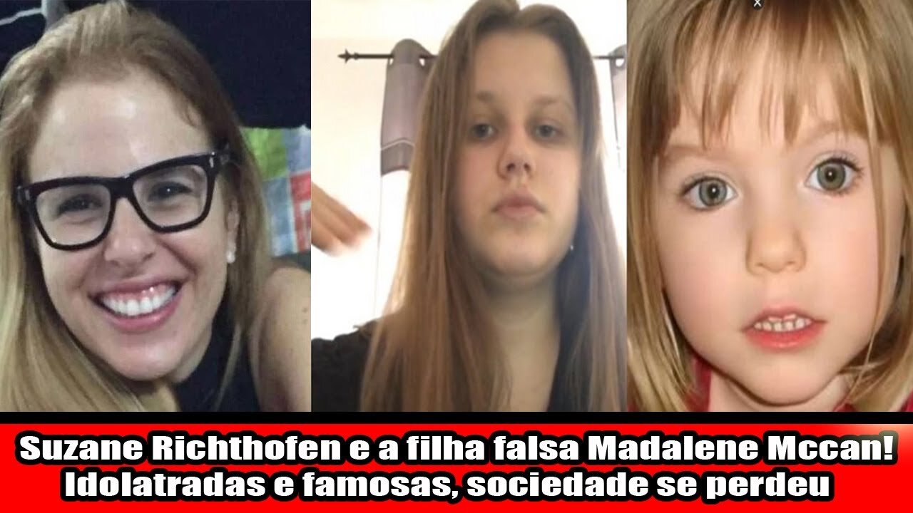 Suzane Richthofen e a filha falsa Madalene Mccan! Idolatradas e famosas, sociedade se perdeu