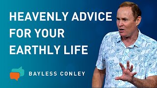 Heavenly Advice for Earthly Living | Bayless Conley