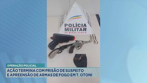 Operação Policial: Ação termina com Prisão de Suspeito e apreensão de armas de fogo em T. Otoni.