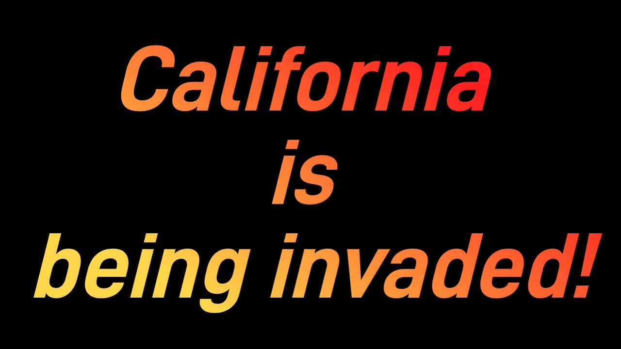 California is being invaded!