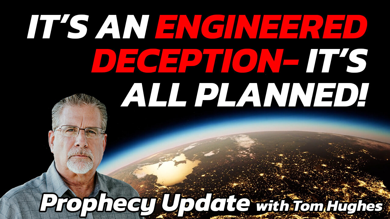 It’s An Engineered Deception- It’s All Planned! | Prophecy Update with Tom Hughes