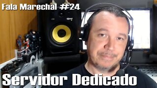 Fala Marechal #24 | Servidor Dedicado