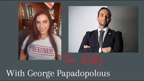 Tea Dilly Interview with George Papadopoulos