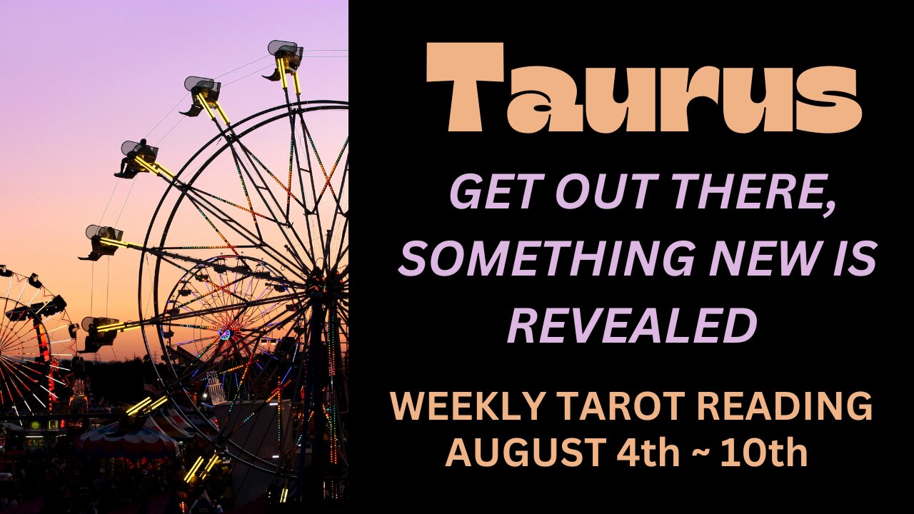 TAURUS ~ GET OUT THERE ~ SOMETHING NEW IS REVEALED ~ AUGUST 4TH - 10TH #WEEKLY #TAROT #READING