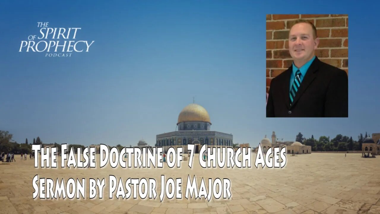 The False Doctrine of Seven Church Ages - Sermon by Pastor Joe Major