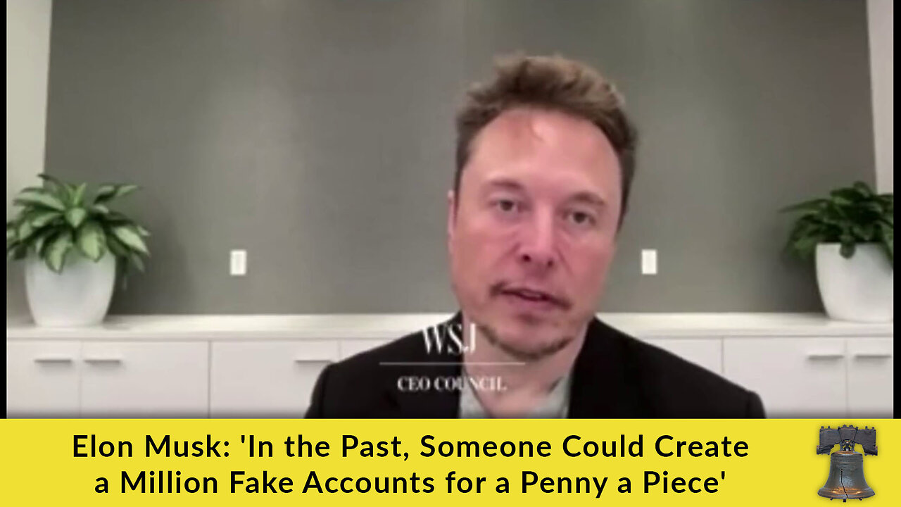 Elon Musk: 'In the Past, Someone Could Create a Million Fake Accounts for a Penny a Piece'