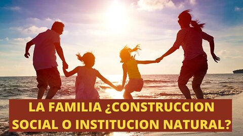 La familia ¿Construcción social o institución natural?