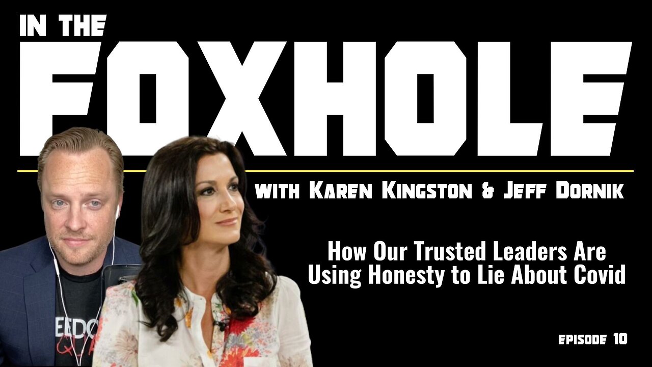 How Our Trusted Leaders are Using Honesty to Lie About Covid | In The Foxhole with Karen Kingston & Jeff Dornik