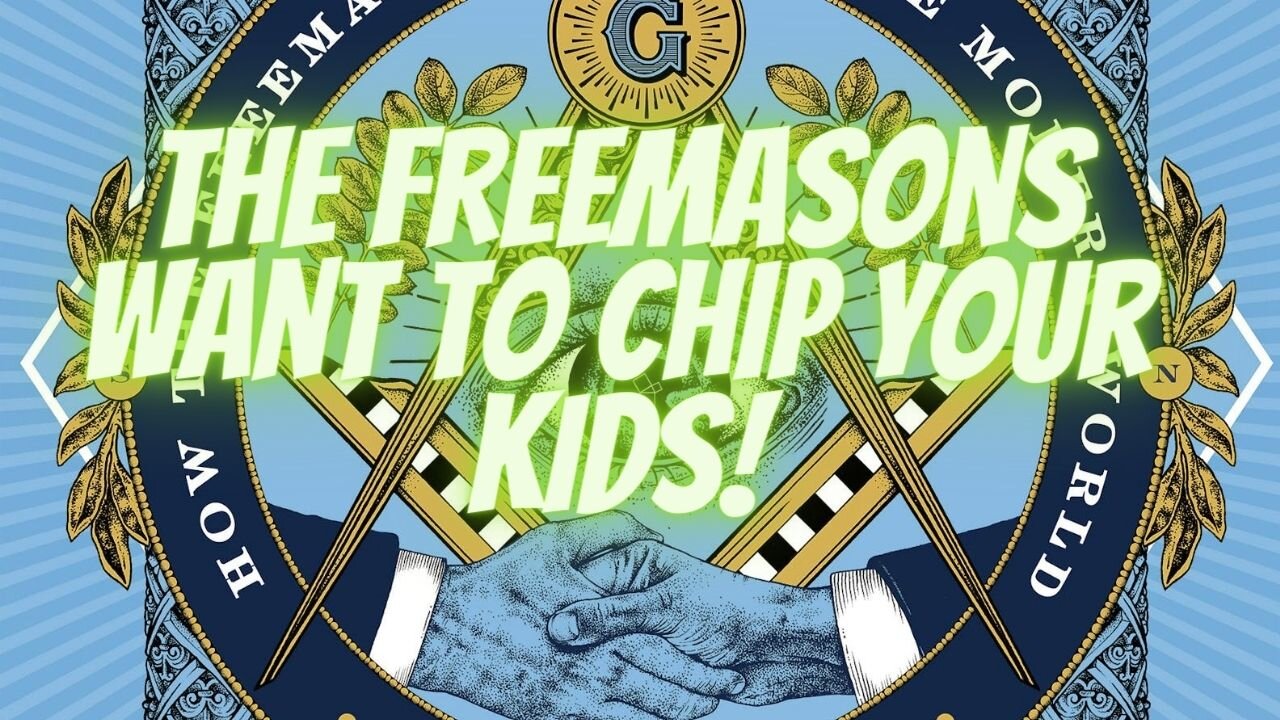 Freemasons Want to Chip your Children!