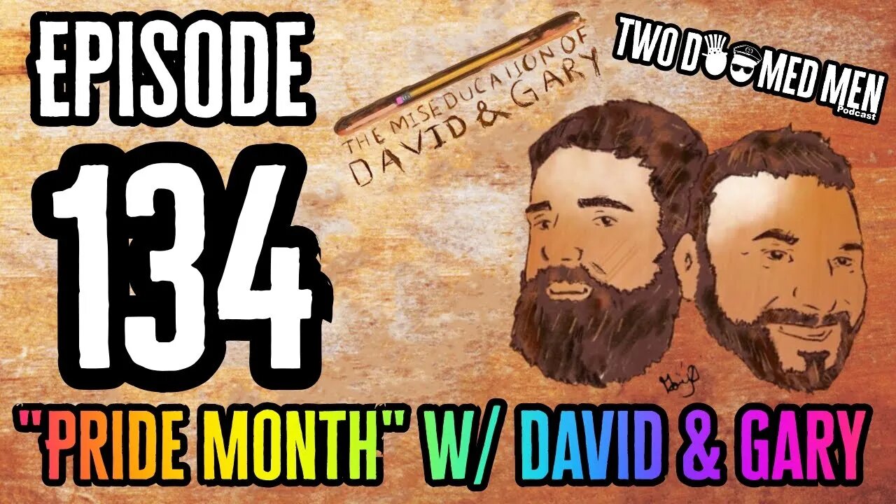 Episode 134 "Pride Month" w/David & Garry