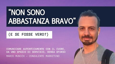 “Non sono abbastanza bravo” (e se fosse vero?)