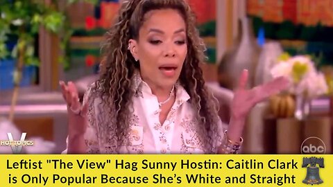 Leftist "The View" Hag Sunny Hostin: Caitlin Clark is Only Popular Because She’s White and Straight