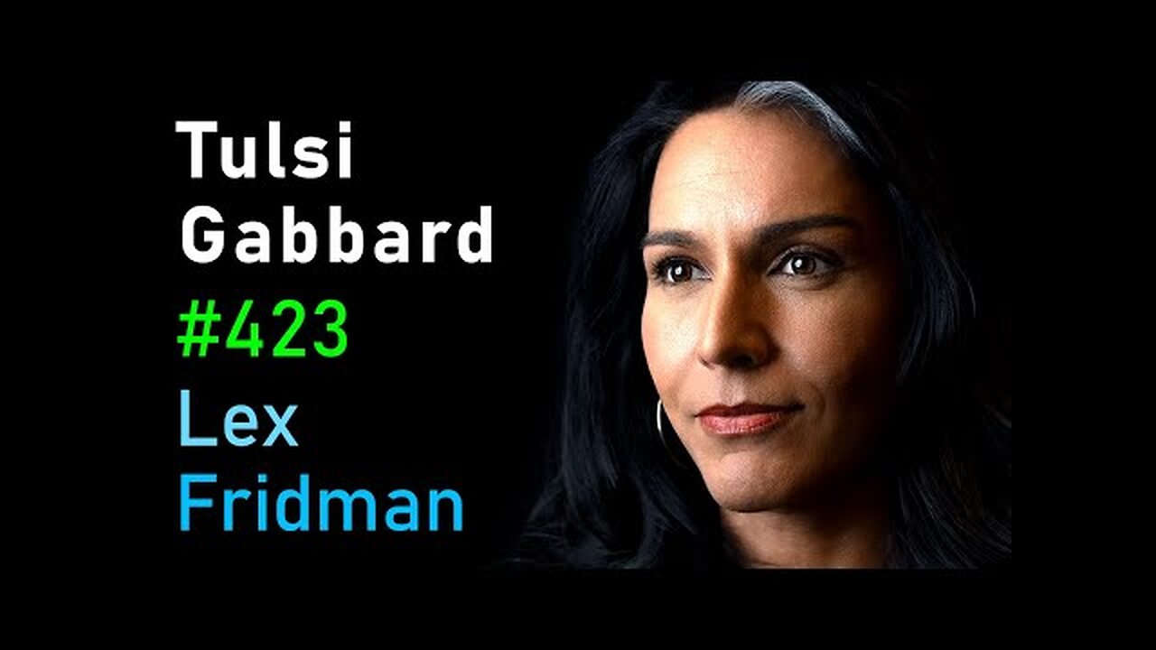 Tulsi Gabbard: War, Politics, and the Military Industrial Complex | Lex Fridman Podcast #423