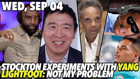 Wed, Sept 4: Stockton Goes Full Yang Gang; Chicago Mayor Can't Be Bothered to Take Responsibility!