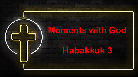 Moments with God - Habakkuk 3