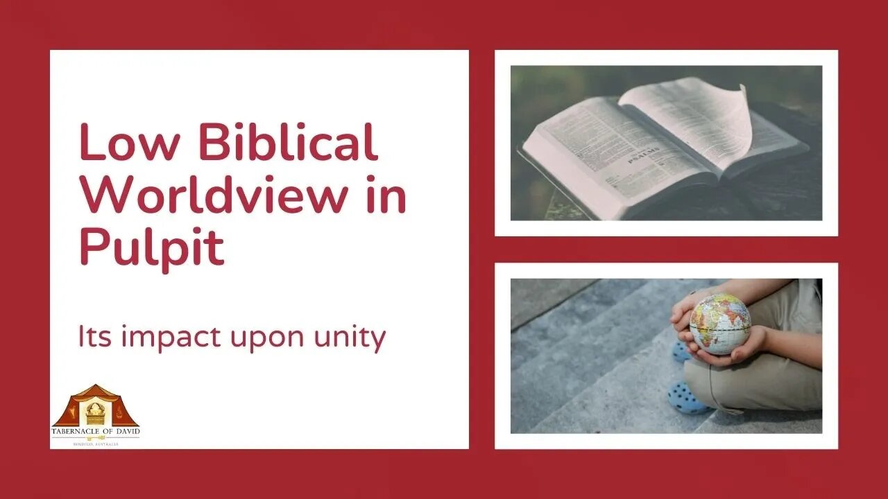 LOW BIBLICAL WORLDVIEW IN PULPIT? IMPACT ON UNITY & CULTURE WARS