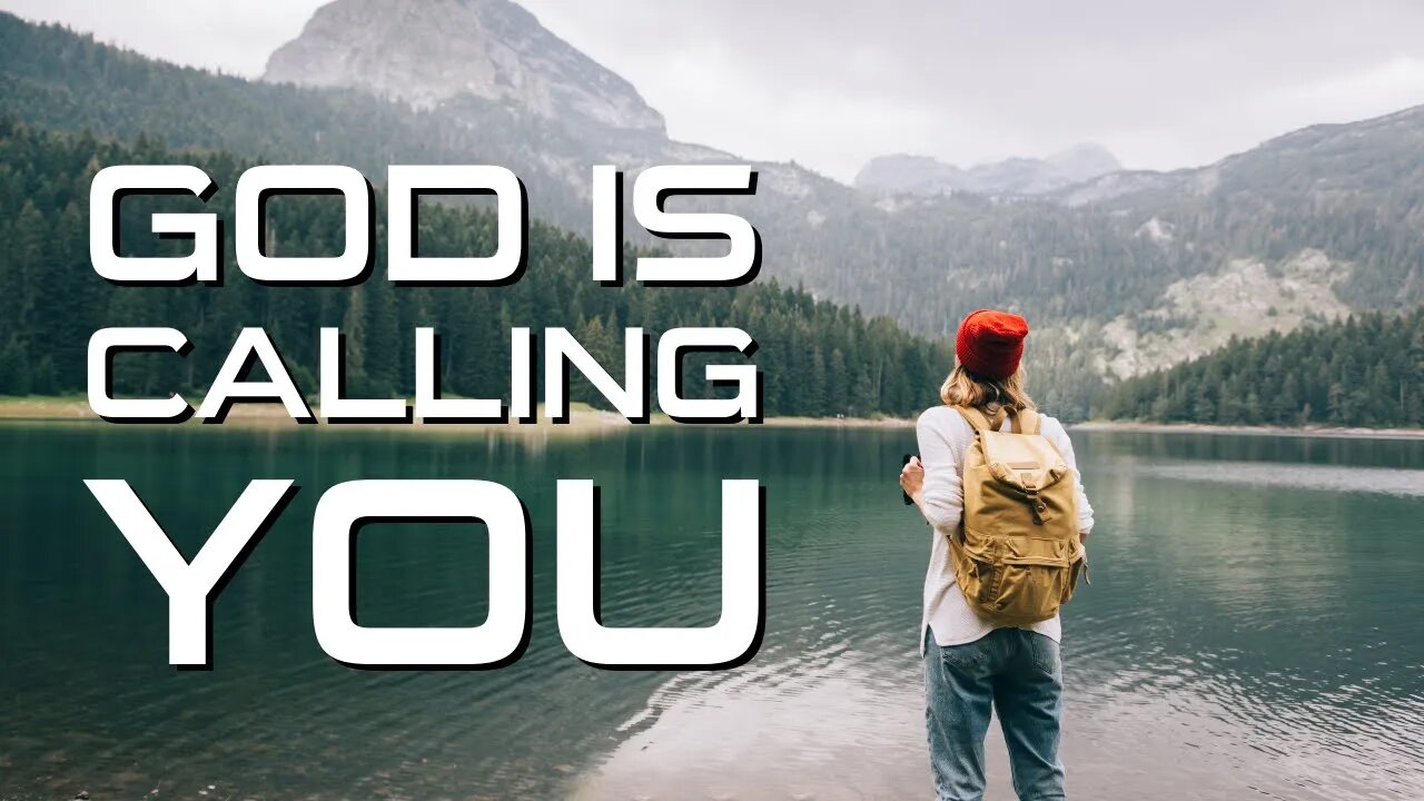 GOD IS CALLING – In Good Times and Bad, God is Calling You