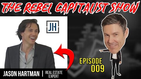 Jason Hartman (REAL ESTATE EXPERT): The Rebel Capitalist Show Ep. 009!