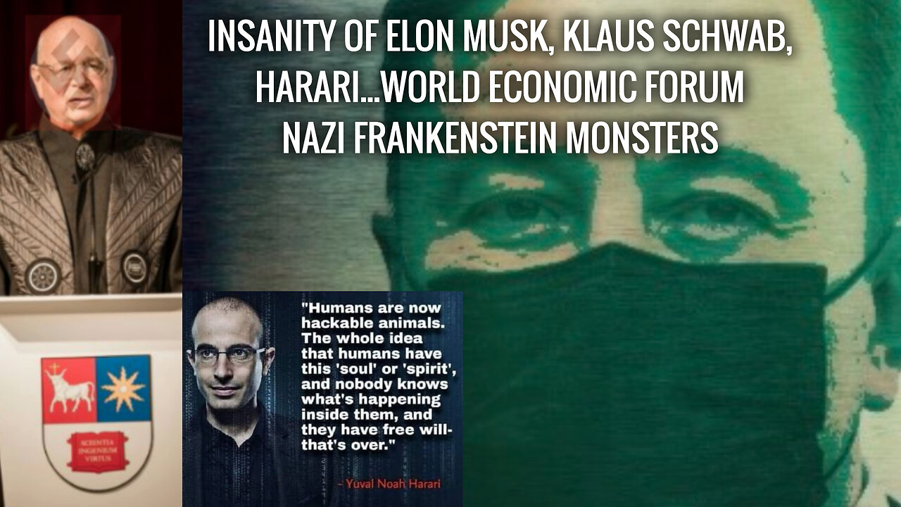 INSANE ELON MUSK, KLAUS SCHWAB, AND HARARI WEF FRANKENSTEIN MONSTERS