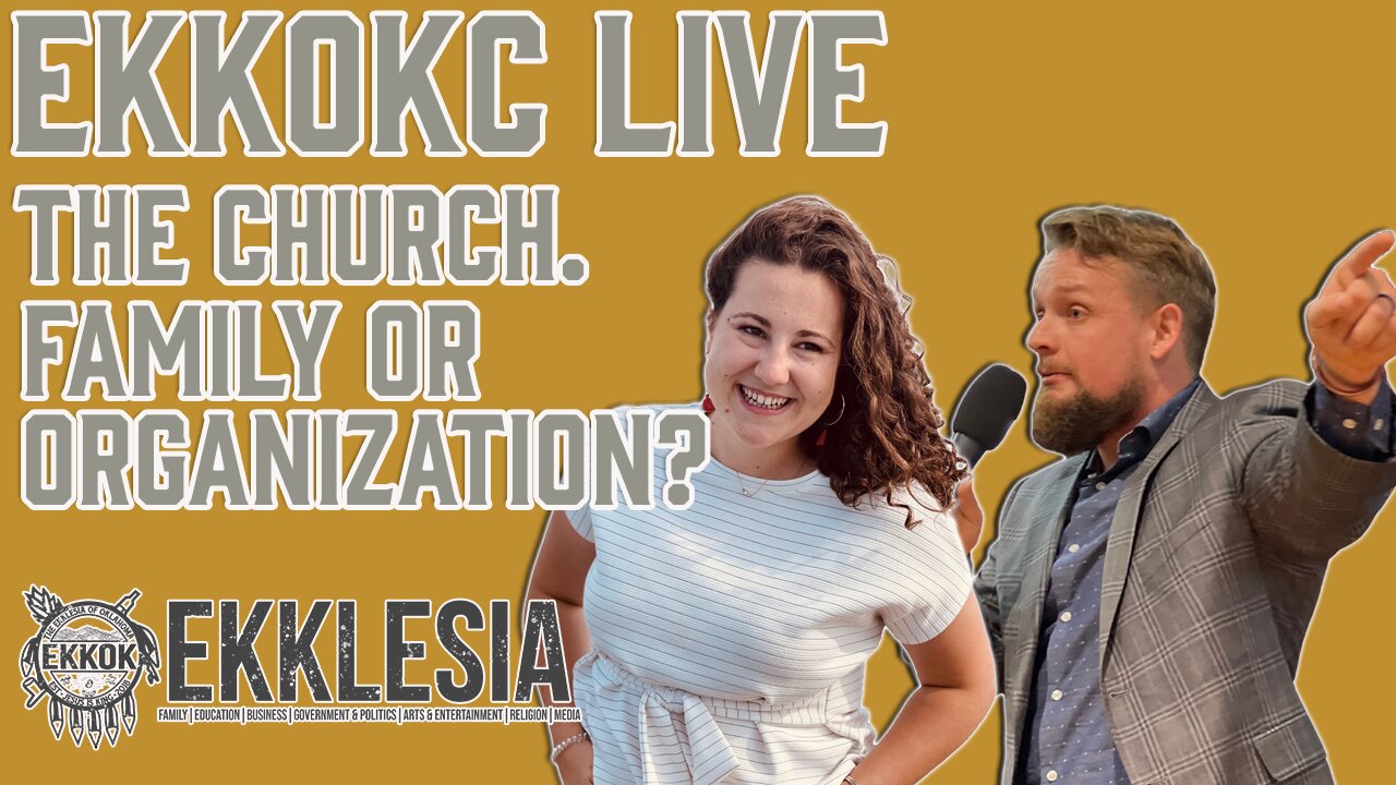 CHURCH. FAMILY OR ORGANIZATION? - EKKOKC LIVE EPISODE 93