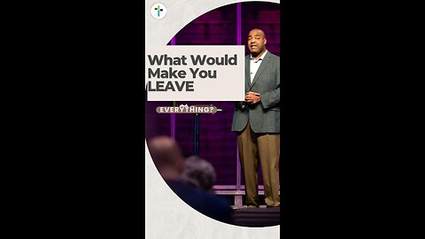 What Would Make You Leave Everything?