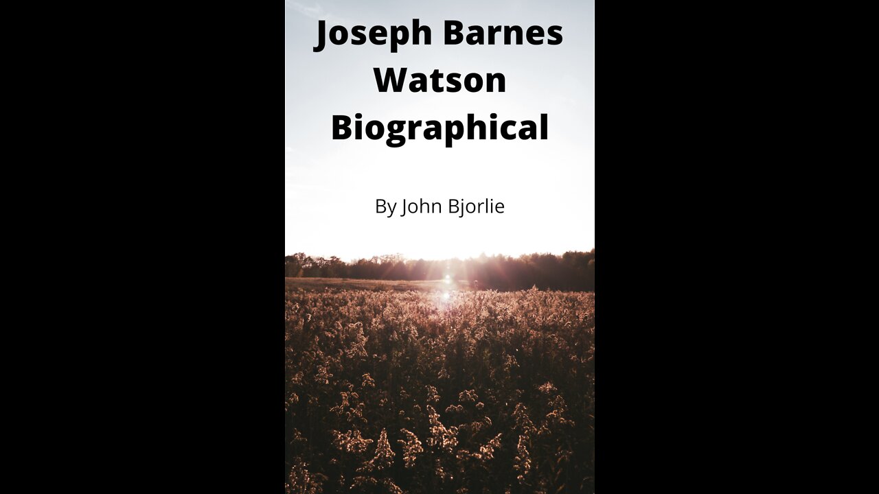 Joseph Barnes Watson Biography by John Bjorlie