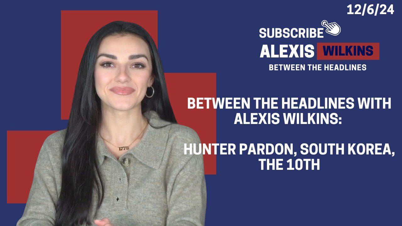 Between the Headlines with Alexis Wilkins: Hunter’s Pardon, South Korea, the 10th