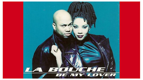 LA BOUCHE - BE MY LOVER