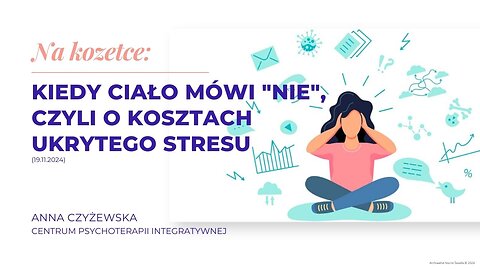 Na kozetce: Kiedy ciało mówi "Nie", czyli o kosztach ukrytego stresu (19.11.2024)