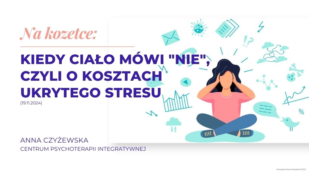 Na kozetce: Kiedy ciało mówi "Nie", czyli o kosztach ukrytego stresu (19.11.2024)