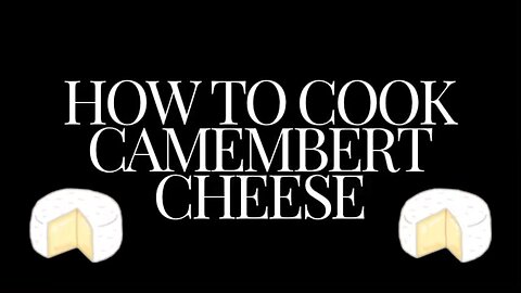 How to cook Camembert cheese