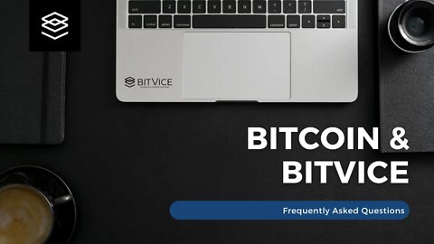 Bitcoin and Bitvice: Frequently Asked Questions