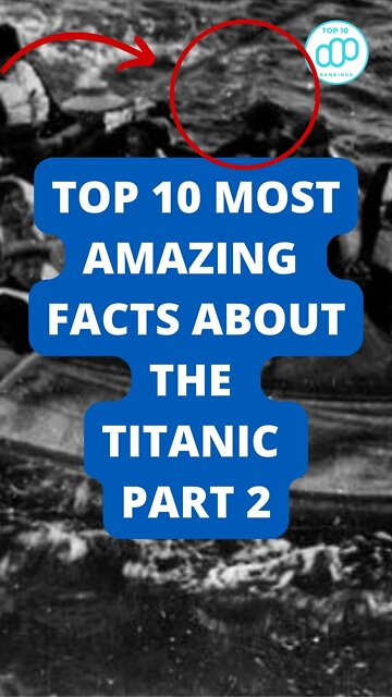 Top 10 Most Amazing Facts About the Titanic Part 2