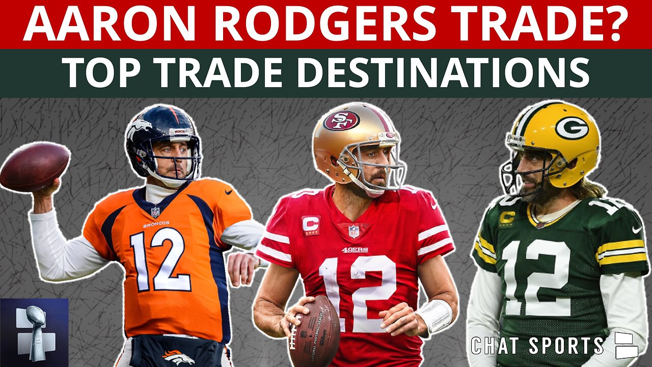 Aaron Rodgers Trade Rumors: Top 11 Destinations For The Green Bay Packers QB