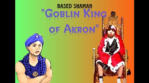 Based Shaman - Goblin King of Akron