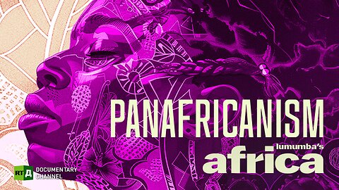 Lumumba's Africa. Panafricanism - is it relevant. Ep 1 | RT Documentary