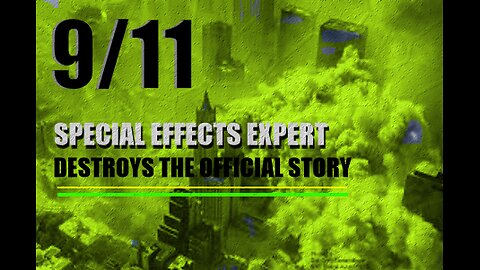 9/11: Special Effects Expert destroys the Official Story