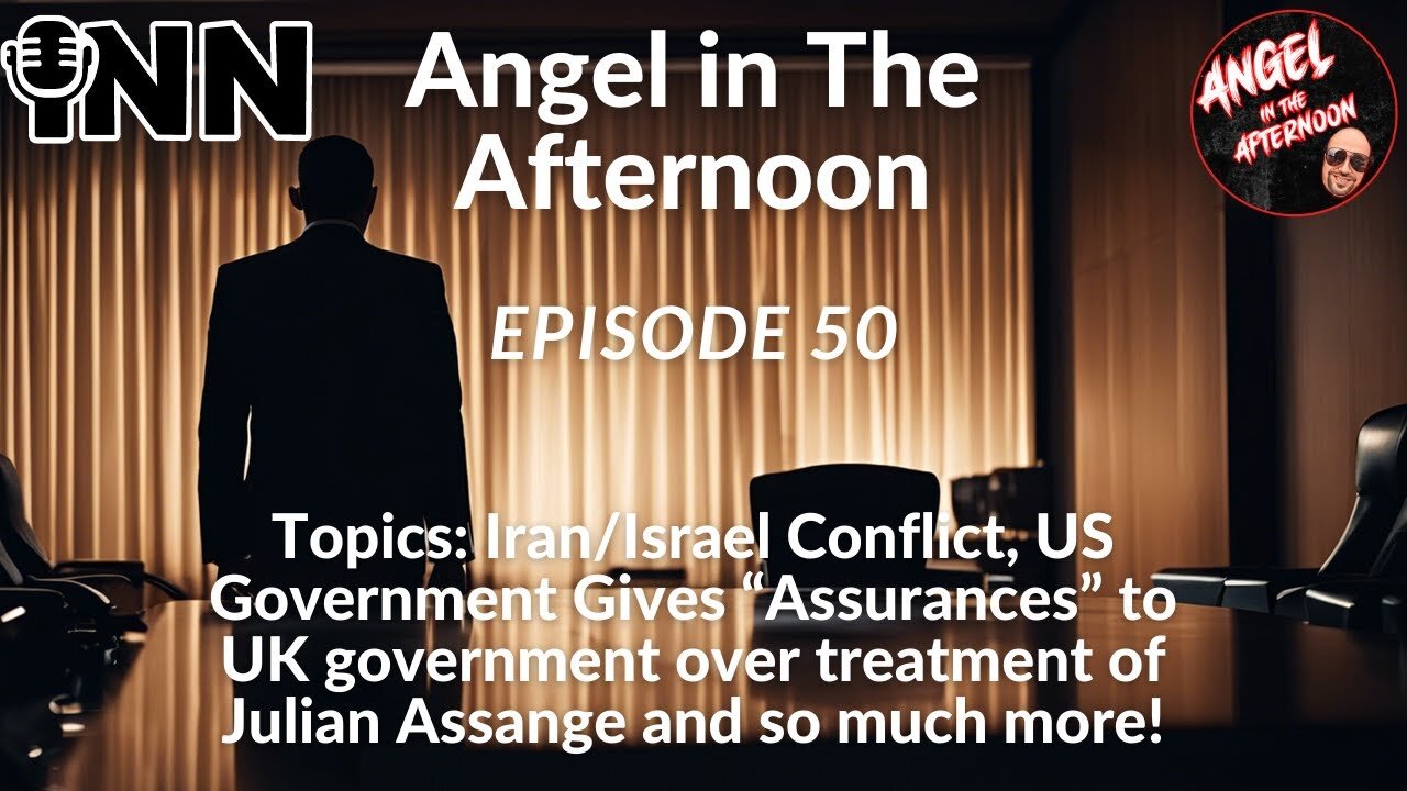 Iran/Israel Conflict, US Gives “Assurances” to UK over Assange | Angel In The Afternoon Episode 50